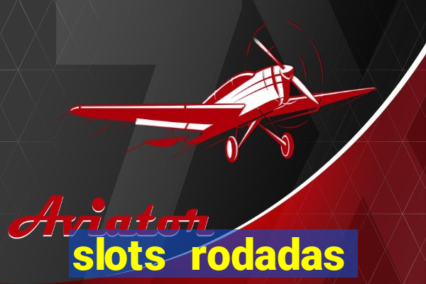 slots rodadas gratis sem deposito