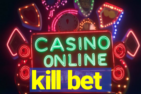 kill bet