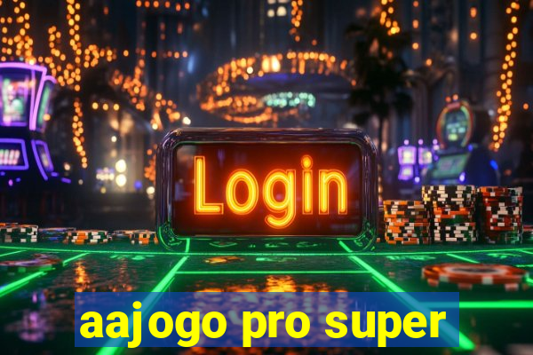 aajogo pro super