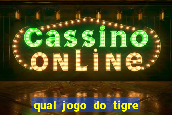 qual jogo do tigre 茅 confi谩vel