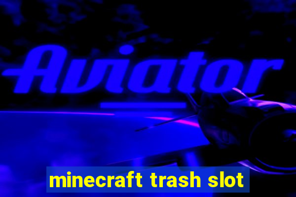 minecraft trash slot