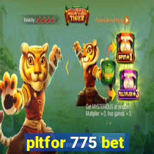 pltfor 775 bet