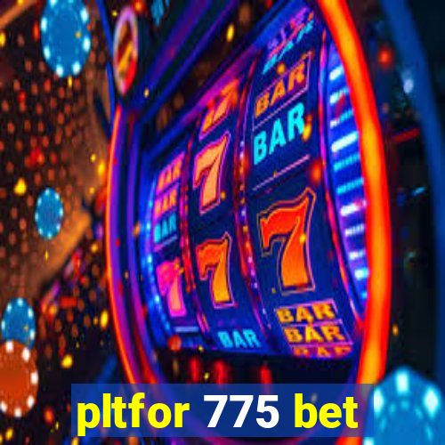 pltfor 775 bet