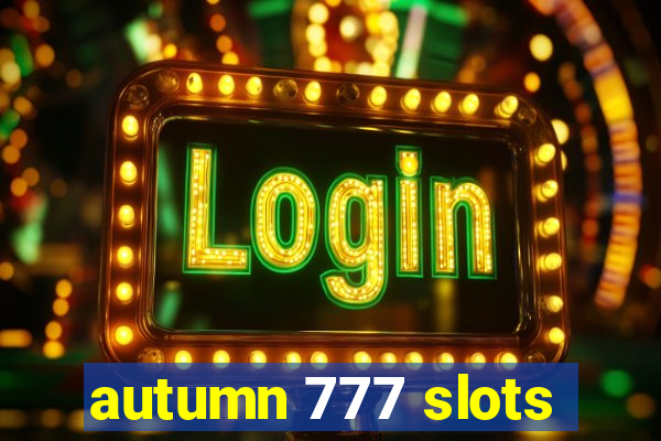 autumn 777 slots