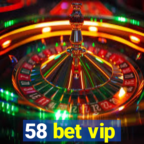 58 bet vip