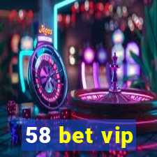 58 bet vip