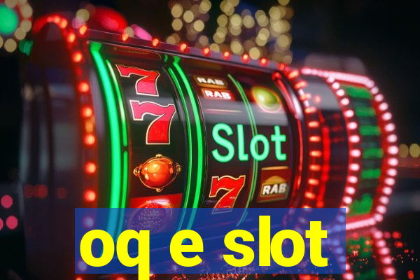 oq e slot