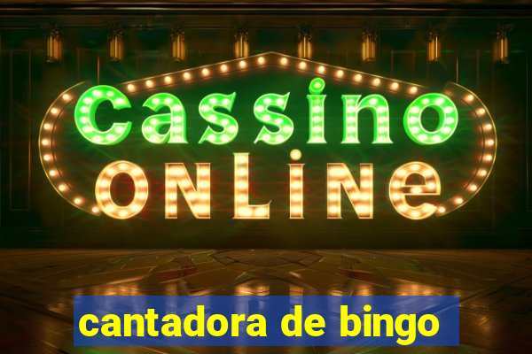 cantadora de bingo