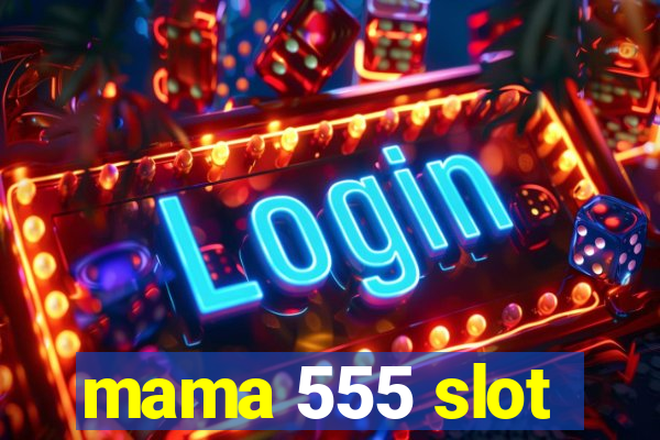 mama 555 slot