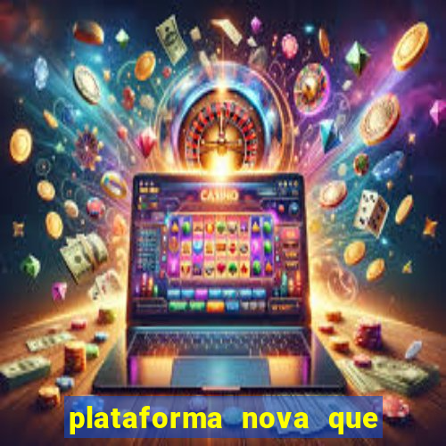 plataforma nova que ta pagando muito