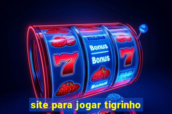 site para jogar tigrinho