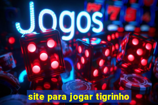 site para jogar tigrinho