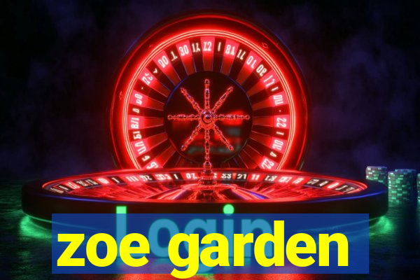 zoe garden