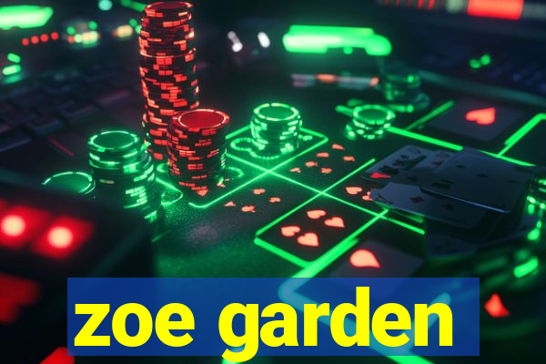 zoe garden