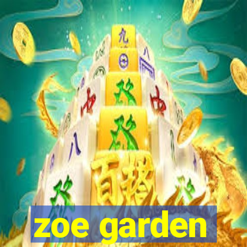 zoe garden