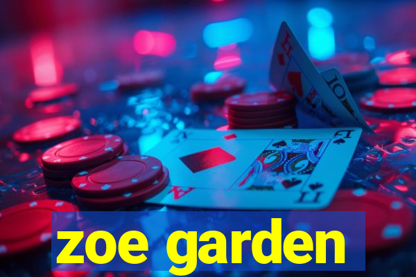 zoe garden