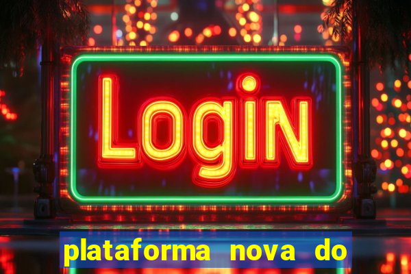 plataforma nova do jogo do tigrinho 2024