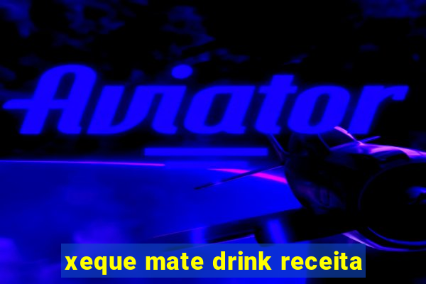 xeque mate drink receita