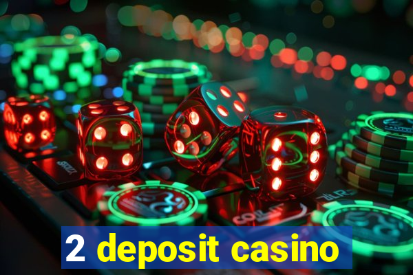 2 deposit casino