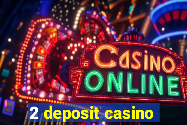 2 deposit casino