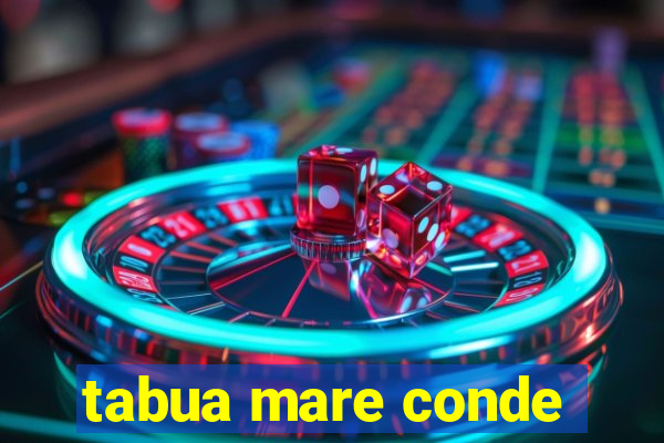 tabua mare conde