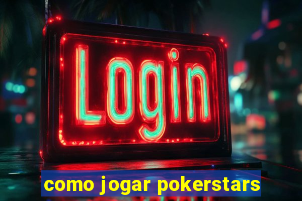 como jogar pokerstars