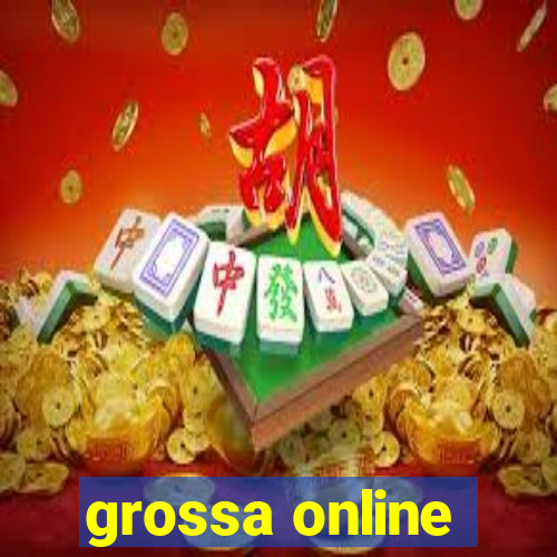 grossa online