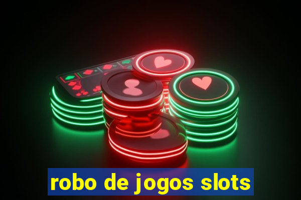 robo de jogos slots