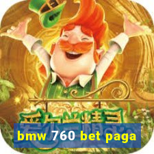 bmw 760 bet paga