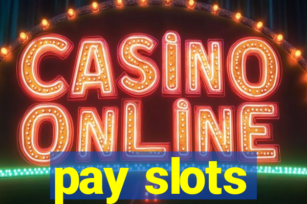 pay slots