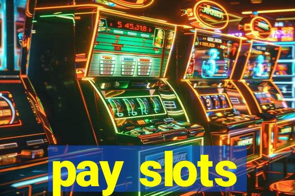 pay slots