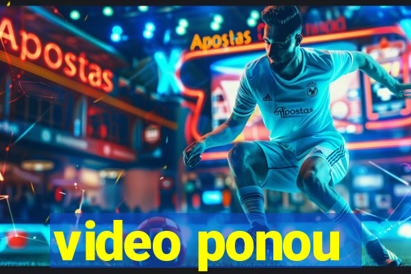 video ponou