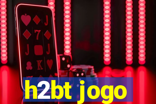 h2bt jogo