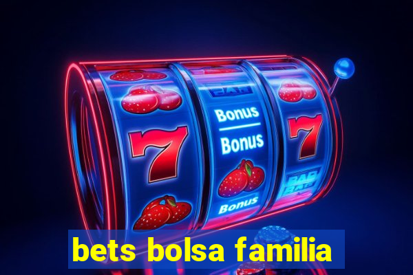 bets bolsa familia