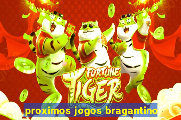 proximos jogos bragantino