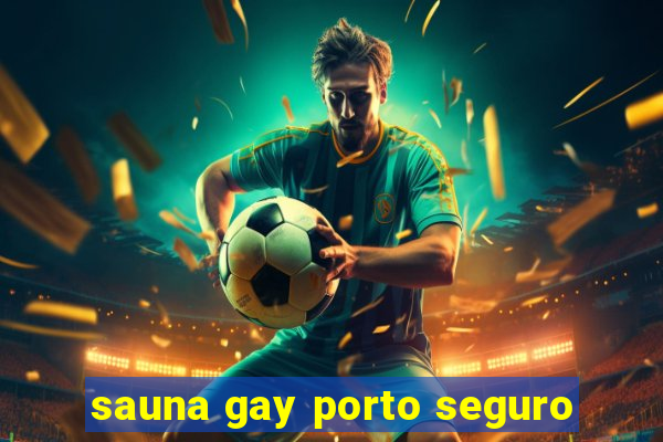 sauna gay porto seguro