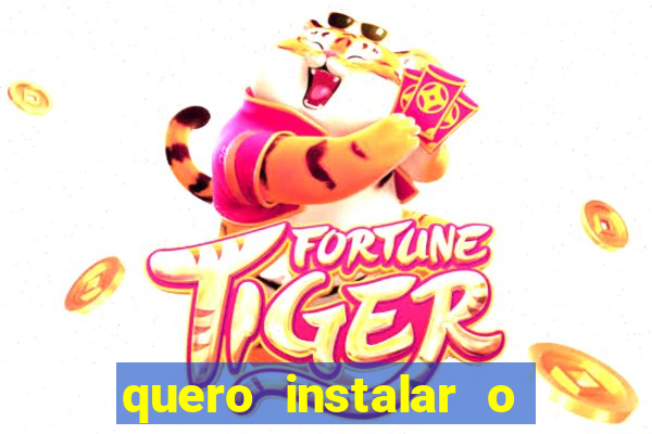 quero instalar o jogo do tigre