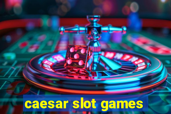 caesar slot games