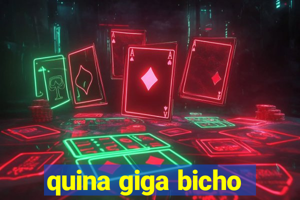 quina giga bicho