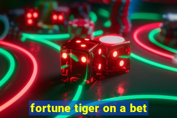 fortune tiger on a bet