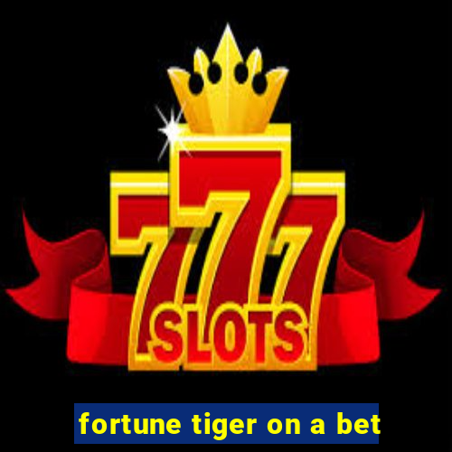 fortune tiger on a bet