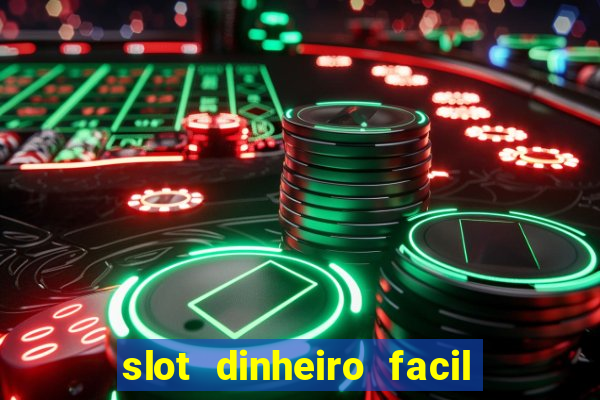 slot dinheiro facil paga mesmo