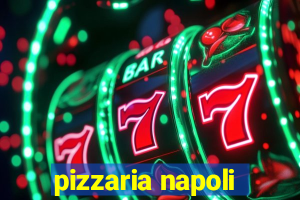 pizzaria napoli