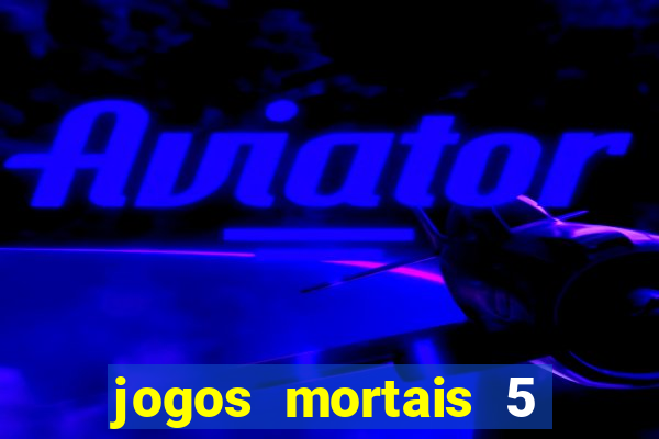 jogos mortais 5 assistir online