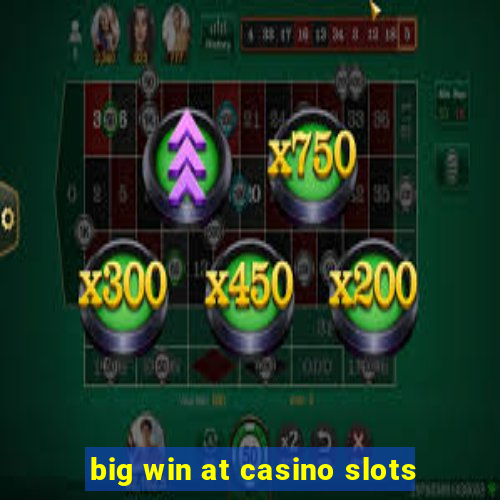 big win at casino slots