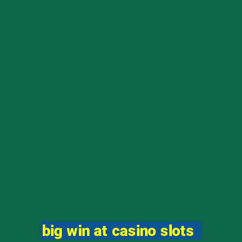 big win at casino slots