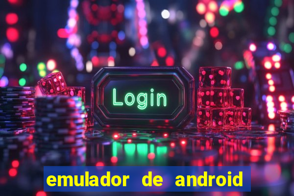 emulador de android para pc fraco