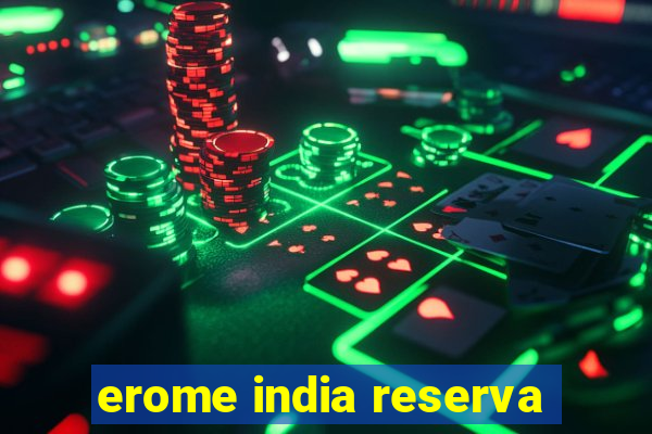 erome india reserva