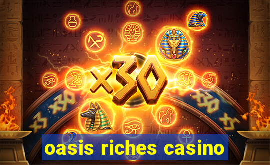 oasis riches casino