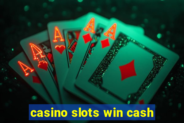 casino slots win cash